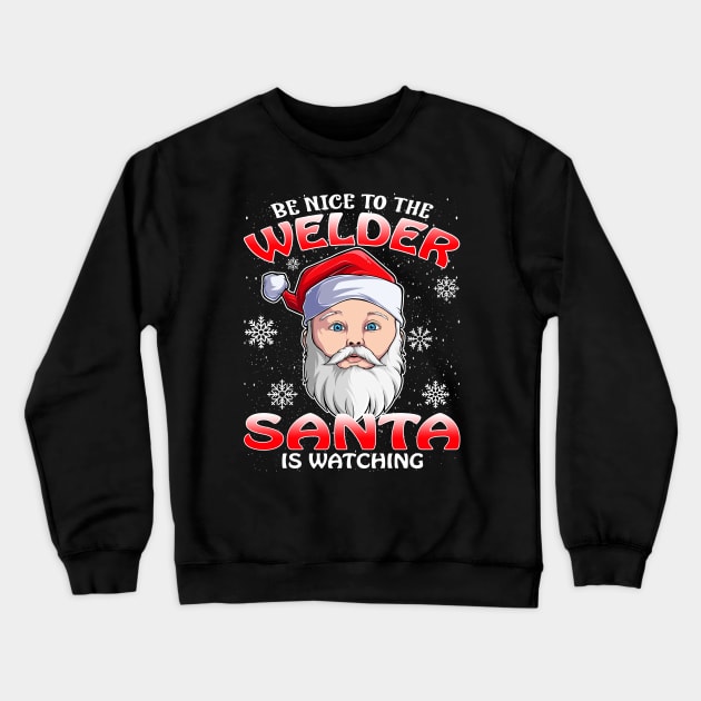 Be Nice To The Welder Santa is Watching Crewneck Sweatshirt by intelus